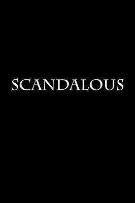 Scandalous: Journal / Notebook 150 Lined Pages 6 x 9 Softcover