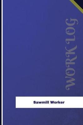 Sawmill Worker Work Log: Work Journal, Work Diary, Log - 126 pages, 6 x 9 inches