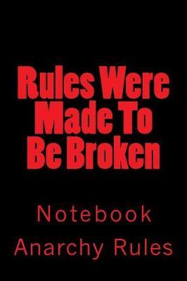 Rules Were Made to Be Broken: Notebook, 150 Lined Pages, Glossy Softcover, Size 6 X 9