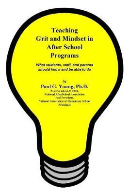 Teaching Grit and Mindset in Afterschool Programs: What students, staff, and parents should know and be able to do