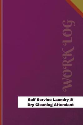 Self Service Laundry & Dry Cleaning Attendant Work Log: Work Journal, Work Diary, Log - 126 Pages, 6 X 9 Inches