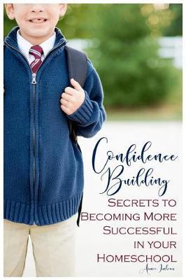 Confidence Building Secrets to Becoming More Successful in Your Homeschool