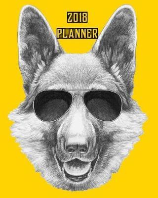 2018 Planner: Dog Calendar Planner 2018 with Daily Weekly Monthly Planner Dog Breed Calendar Year of the Dog Journal 8 X 10 Dog Lovers