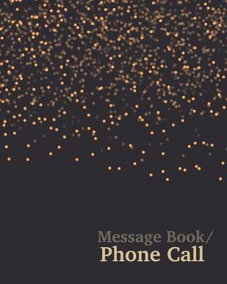 Message Book/Phone Call: Phone Message 100 Pages Voice Mail, Telephone Memo Notebook, 8x10in Journal Book with Space for 400 Records, 4 Messages Per Page