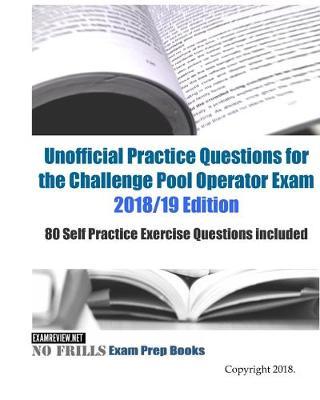 Unofficial Practice Questions for the Challenge Pool Operator Exam 2018/19 Edition: 80 Self Practice Exercise Questions included