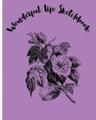 Wonderful Life Sketchbook: Sketchbook for all: Large 8 X 10 Blank, Unlined, 100 pages
