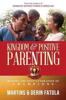 Kingdom & Positive Parenting: Raising the Next Generation of Champions