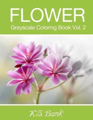 Flower Grayscale Coloring Book Vol. 2: 30 Unique Image Flower Grayscale for Adult Relaxation, Meditation, and Happiness