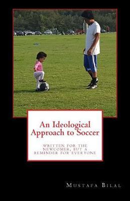 An Ideological Approach to Soccer: Written for the Newcomer, But a Reminder for Everyone