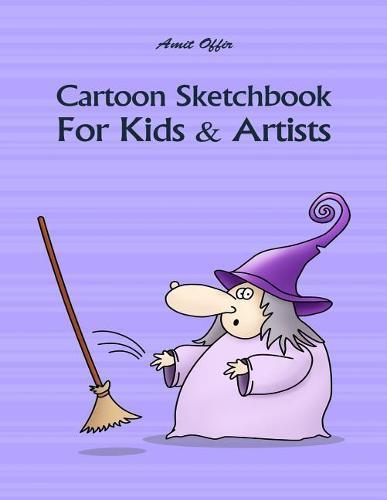 Cartoon Sketchbook for Kids & Artists: Sketchbooks for Students, Artists & Kids