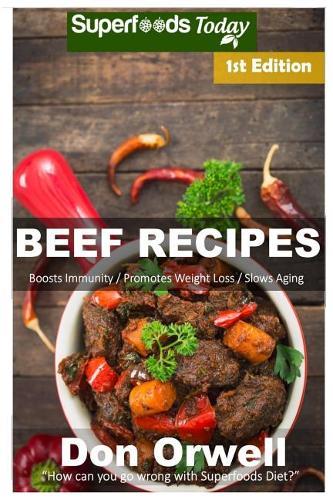 Beef Recipes: Over 50+ Low Carb Beef Recipes, Dump Dinners Recipes, Quick & Easy Cooking Recipes, Antioxidants & Phytochemicals, Soups Stews and Chilis, Slow Cooker Recipes