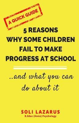5 Reasons Why Some Children Fail to Make Progress at School: And What We Can Do about It