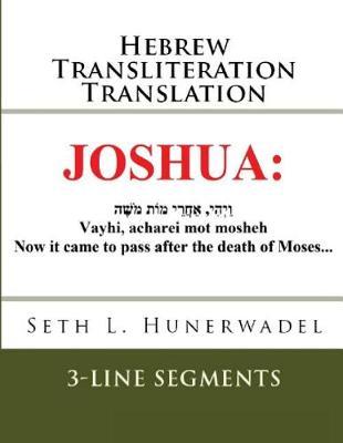 Joshua: Hebrew Transliteration Translation: Hebrew, English Transliteration, and English Translation in 3 Line Format