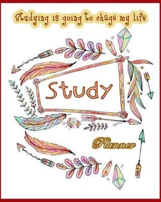 Studying is going to change my life Study planner: Study planner, daily, weekly, monthly 6 month planning
