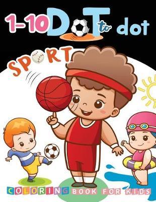 1-10 Dot to Dot SPORT Coloring Book For Kids: Many Funny Dot to Dot for Kids Ages 3-5 in Sport for kids Theme