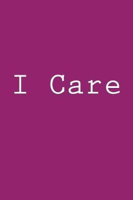 I Care: Notebook, 150 lined pages, softcover, 6 x 9
