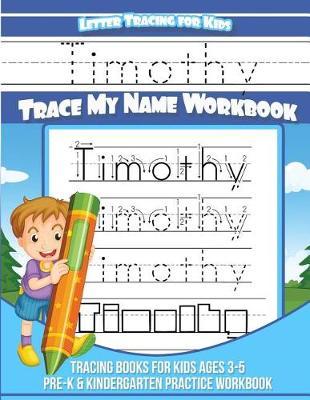 Timothy Letter Tracing for Kids Trace My Name Workbook: Tracing Books for Kids Ages 3 - 5 Pre-K & Kindergarten Practice Workbook