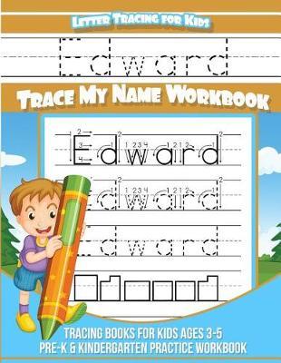 Edward Letter Tracing for Kids Trace My Name Workbook: Tracing Books for Kids Ages 3 - 5 Pre-K & Kindergarten Practice Workbook