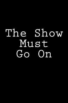 The Show Must Go On: Notebook, 150 lined pages, softcover, 6 x 9