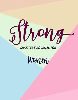 Strong Gratitude Journal for women: Quote Guide to Positive Living with Faith Love
