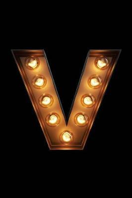 V: Glowing V Initial Notebook: Monogram Initial V Journal - Personalized Notebook
