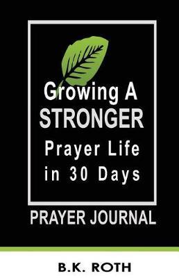 Growing a Stronger Prayer Life in 30 Days: Prayer Journal