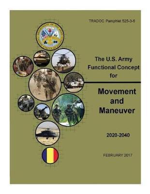 TRADOC Pamphlet 525-3-6, The U.S. Army Functional Concept for Movement and Maneuver AFC-MM Feb 2017
