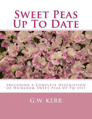 Sweet Peas Up to Date: Including a Complete Description of Heirloom Sweet Peas Up to 1917