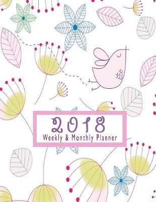 2018 Planner Weekly and Monthly: Yearly Calendar Schedule Organizer with Bird and Flowers - Floral Design Matte Cover