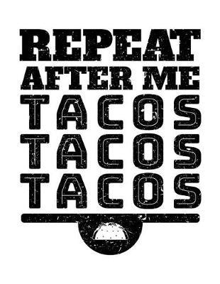 Repeat After Me Tacos Tacos Tacos: Lined Notebook Journal