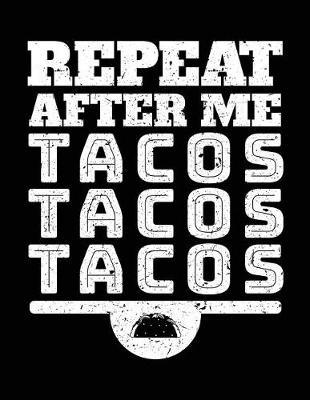 Repeat After Me Tacos Tacos Tacos: Lined Notebook Journal