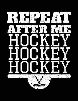Repeat After Me Hockey Hockey Hockey: Hockey Journal For Kids