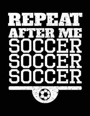 Repeat After Me Soccer Soccer Soccer: Soccer Doodle Sketch Book