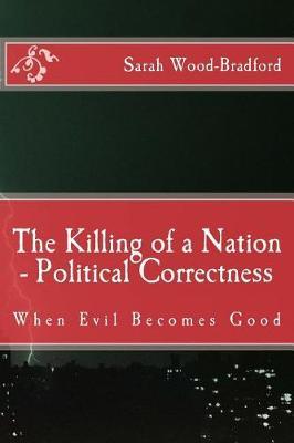 The Killing of a Nation - Political Correctness: When Evil Becomes Good
