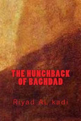 The Hunchback of Baghdad: Riyad Al Kadi