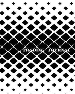 Trading Journal: Bullet Trading Journal, Dot Grid Blank Journal, 150 Pages Grid Dotted Matrix A4 Notebook, Forex, Stocks, Penny Stocks, Futures, Metals, Commodities, Cryptocurrencies Trading Journal