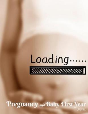 Pregnancy & Baby First Year Journal: Pregnancy and Baby's Daily Log Book, Track and Monitor Your Newborn Baby's Schedule, Hold Onto Memories of the Growing