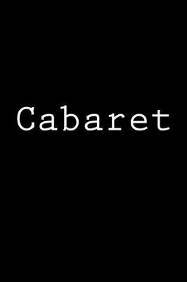 Cabaret: Notebook, 150 Lined Pages, Softcover, 6 X 9