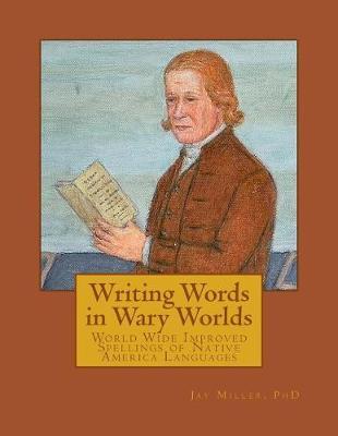 Writing Words in Wary Worlds: World Wide Improved Spellings of Native America Languages
