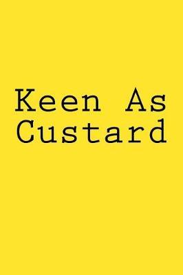 Keen As Custard: Notebook, 150 lined pages, softcover, 6 x 9