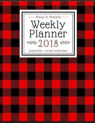 Keep It Simple Weekly Planner 2018 Undated, Start Anytime: Two Page Per Week Keep-It-Simple Weekly Planner (Red and Black Buffalo Check)