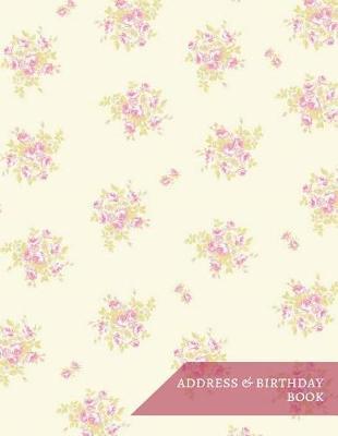 Address & Birthday Book: Alphabet Contact List Organizer Notebook for Address, Phone Number, E-Mail Large Print Flora Classic Design Large Alphabetical For Easy Find White Paper