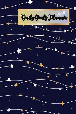 Daily Goals Planner 2018: Personal Health Journal Daily, Weekly and Monthly Planner 6 X 9 to Do List Schedule Organizer Notebook 120 Pages