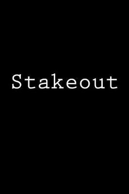 Stakeout: Notebook, 150 lined pages, softcover, 6 x 9