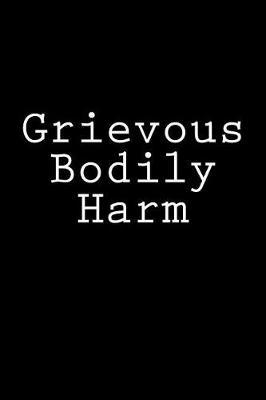 Grievous Bodily Harm: Notebook, 150 lined pages, softcover, 6 x 9