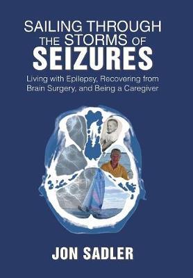 Sailing Through the Storms of Seizures: Living with Epilepsy, Recovering from Brain Surgery, and Being a Caregiver