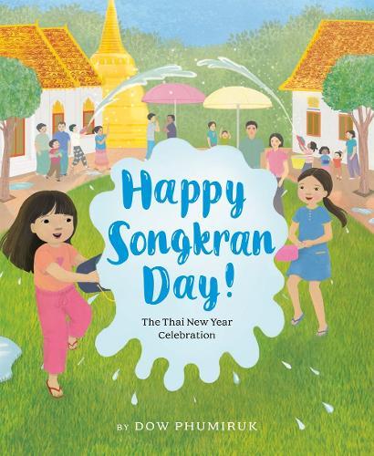 Happy Songkran Day!: The Thai New Year Celebration