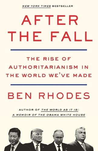 After the Fall: The Rise of Authoritarianism in the World We've Made