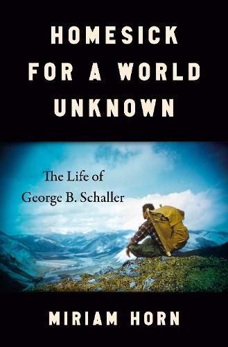 Homesick for a World Unknown: The Life of George B. Schaller