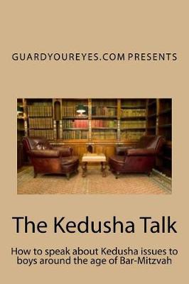 The Kedusha Talk: How to speak about Kedusha issues to boys around the age of Bar-Mitzvah